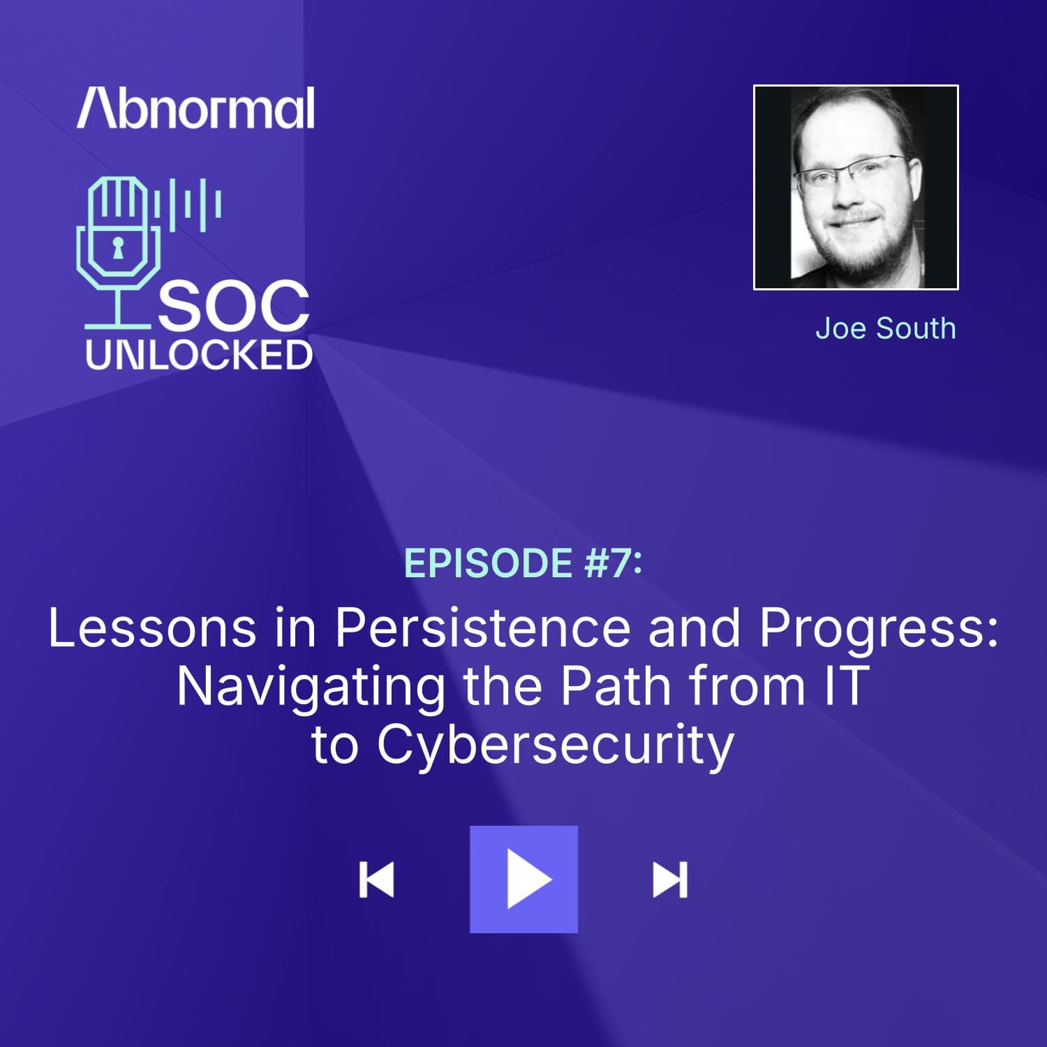 Lessons in Persistence and Progress: Navigating the Path from IT to Cybersecurity with Joe South — SOC Unlocked episode artwork
