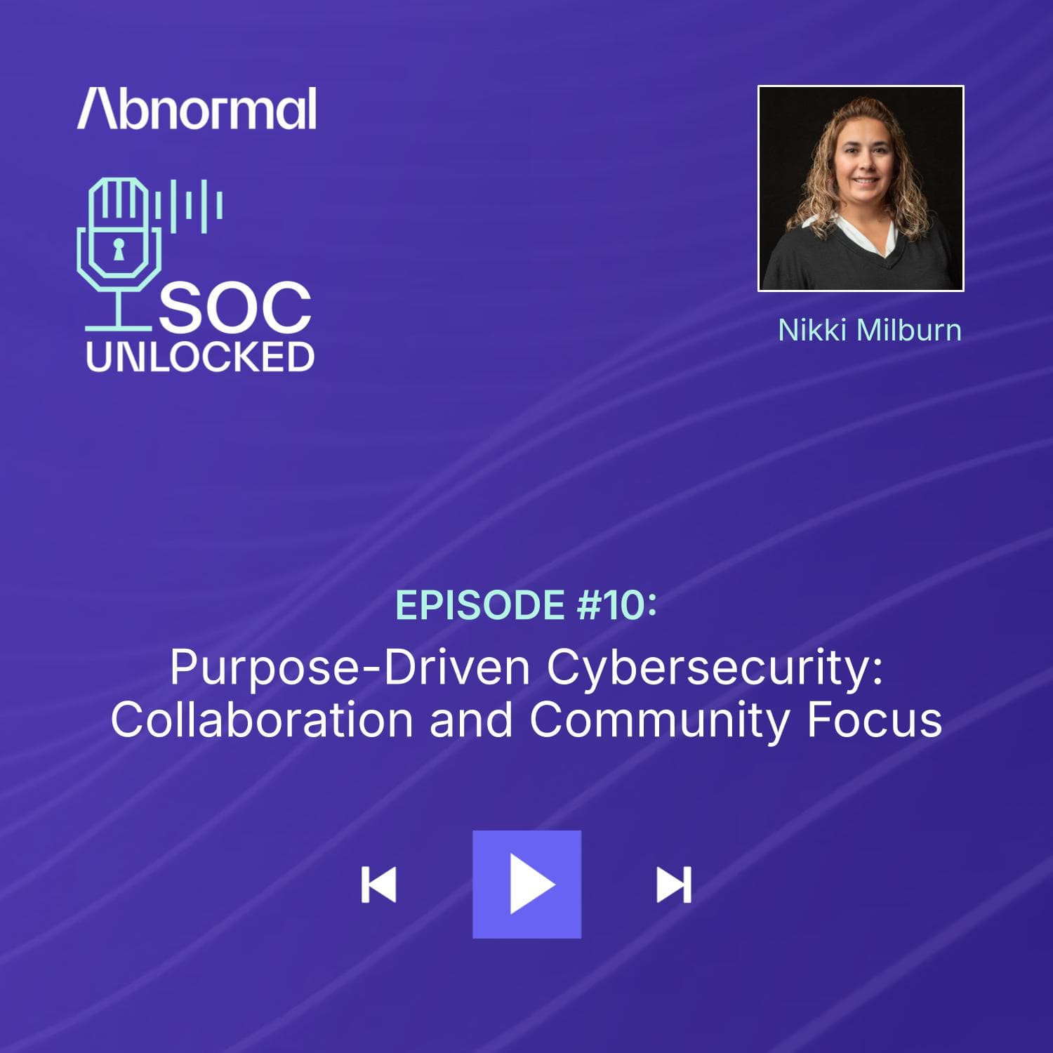 Purpose-Driven Cybersecurity: Collaboration and Community Focus with Nikki Milburn — SOC Unlocked episode artwork